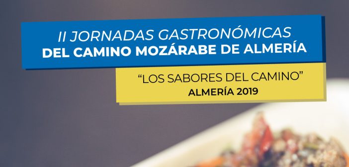 Los Sabores Del Camino: II Jornadas Gastronómicas del Camino Mozárabe de Almería