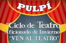 Ciclo de Teatro Aficionado de Invierno Pulpí "Ven al Teatro"