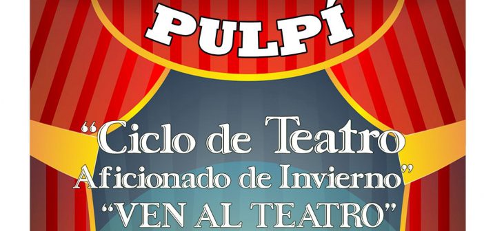 Ciclo de Teatro Aficionado de Invierno Pulpí "Ven al Teatro"