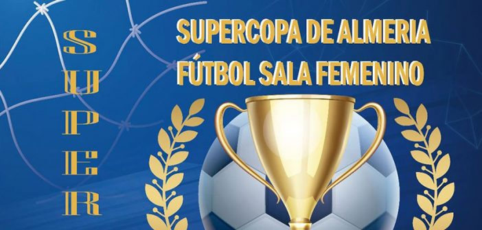 Supercopa de Almería de Fútbol Sala Femenino