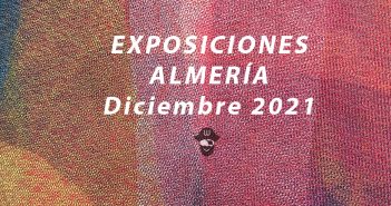 EXPOSICIONES – Museos de Almería EXPOSICIONES en Almería - Diciembre 2021