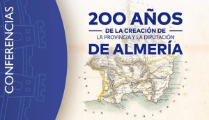 Conferencia La Provincia de Almería: 200 años de una lúcida decisión geopolítica