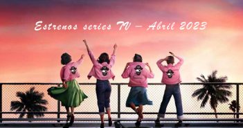 Estrenos series TV – Abril 2023 Estrenos series TV - Abril 2023