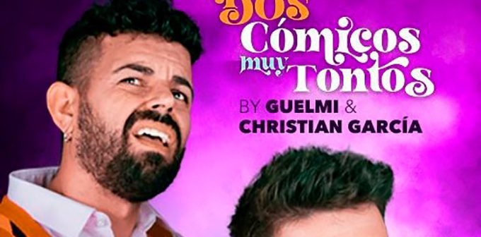 GUELMI & CHRISTIAN GARCÍA “Dos cómicos muy tontos”