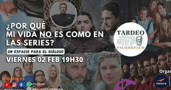 Tardeo Filosófico: ¿POR QUÉ MI VIDA NO ES COMO EN LAS SERIES?