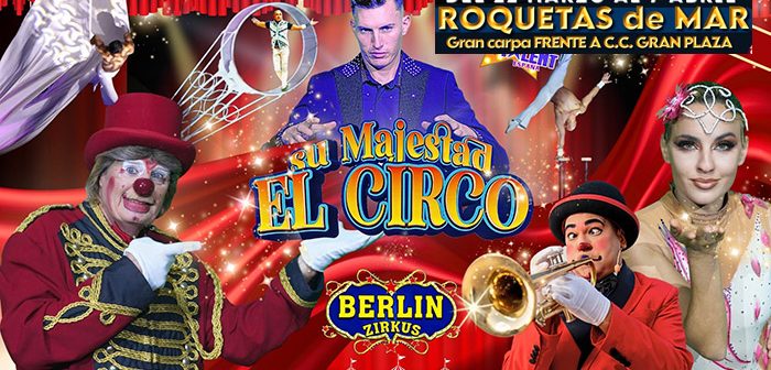 Berlin Zirkus – Su Majestad El Circo- Roquetas de Mar