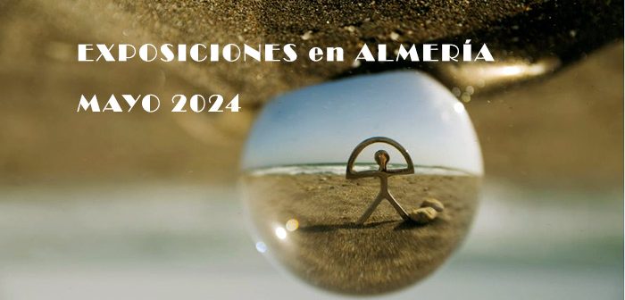 EXPOSICIONES Almería - Mayo 2024