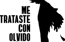 ME TRATASTE CON OLVIDO