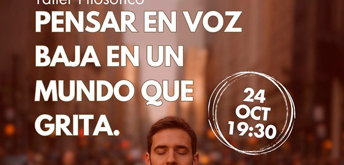 Pensar en voz baja en un mundo que grita